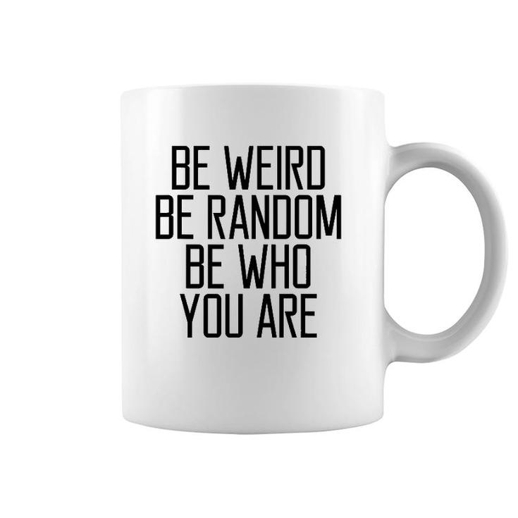 Be Weird Be Random Be Who You Are Meaning Coffee Mug