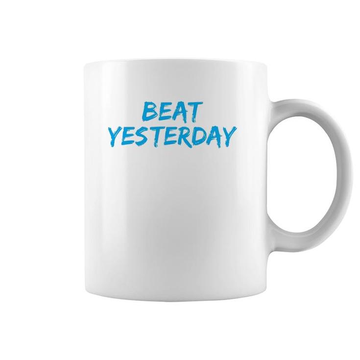 Beat Yesterday - Inspirational Gym Workout Motivating Coffee Mug