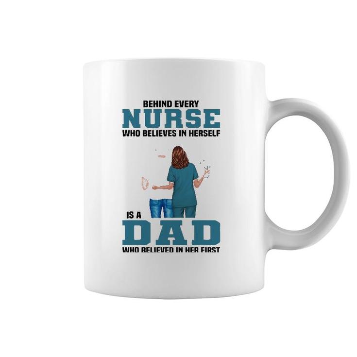 Behind Every Nurse Who Believes In Herself Is A Dad Coffee Mug