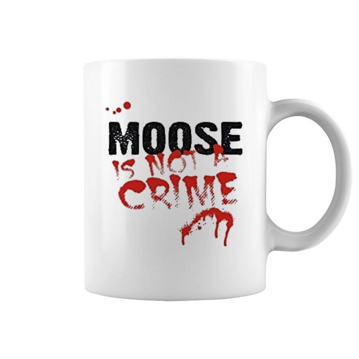 Being A Moose Is Not A Crime Coffee Mug