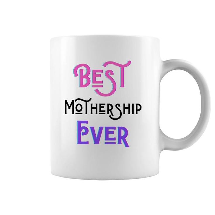 Best Mothership Ever Mommy Mother Step Mom Mother's Day Love Coffee Mug