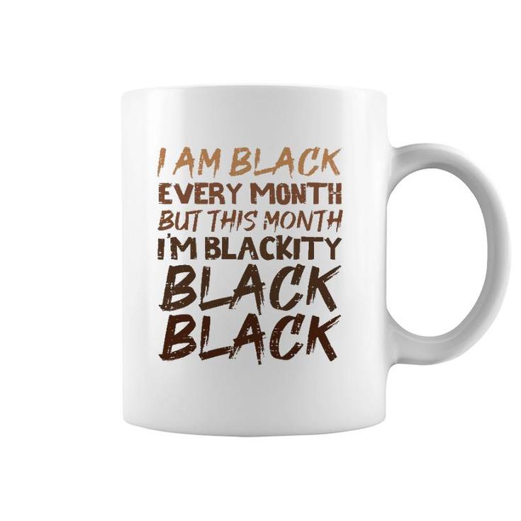 Blackity Black Every Month Black History Proud African  Coffee Mug