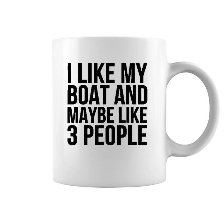 Boat Funny Gift - I Like My Boat And Maybe Like 3 People Coffee Mug