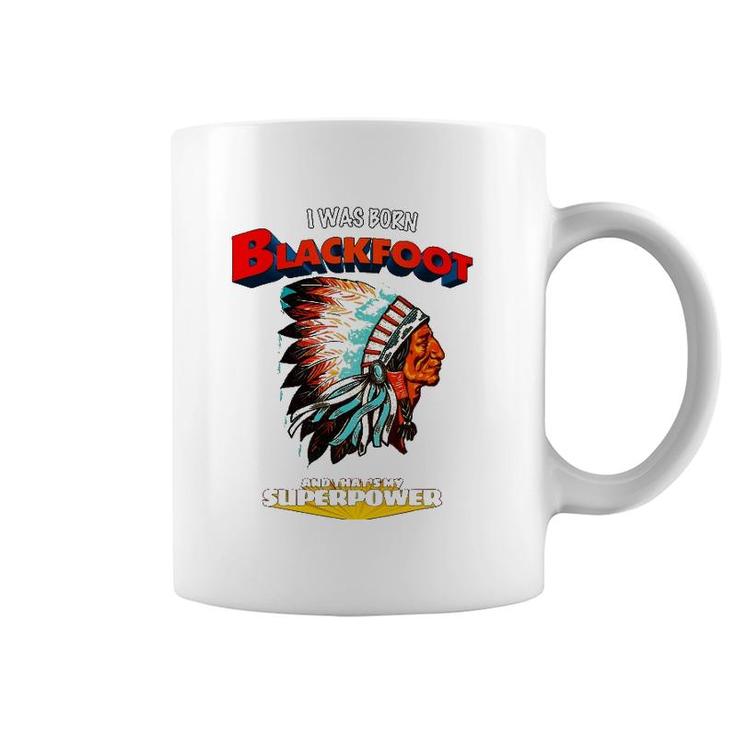 Born Blackfoot That's My Super Power Native American Indian Coffee Mug