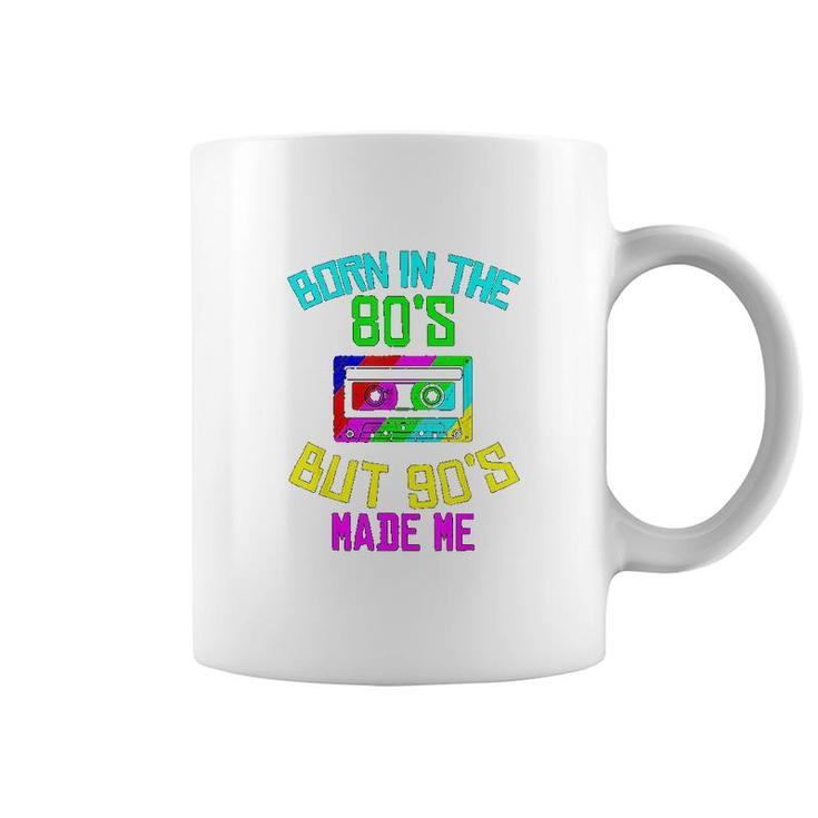 Born In The 80s But 90s Made Me Coffee Mug