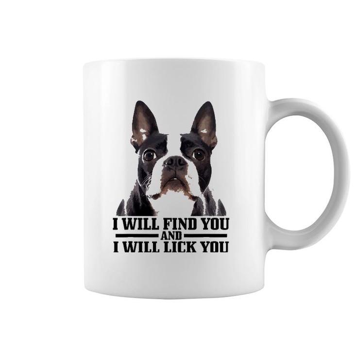 Boston Terrier Will Find And Lick You Funny Bostie Mom Dad Coffee Mug