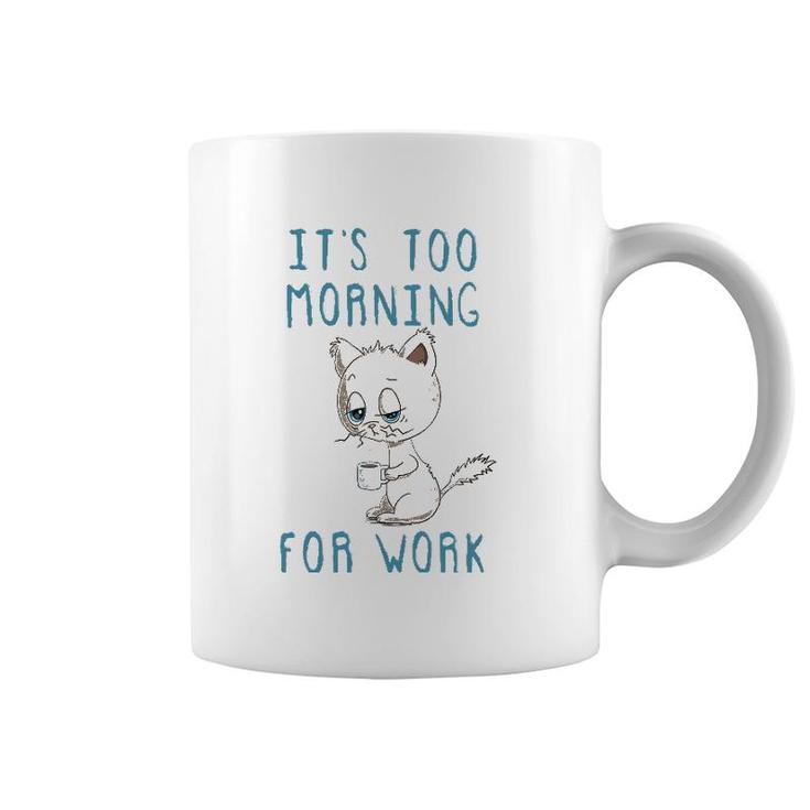 Cat Drinking Coffee It's Too Morning For Work Coffee Mug