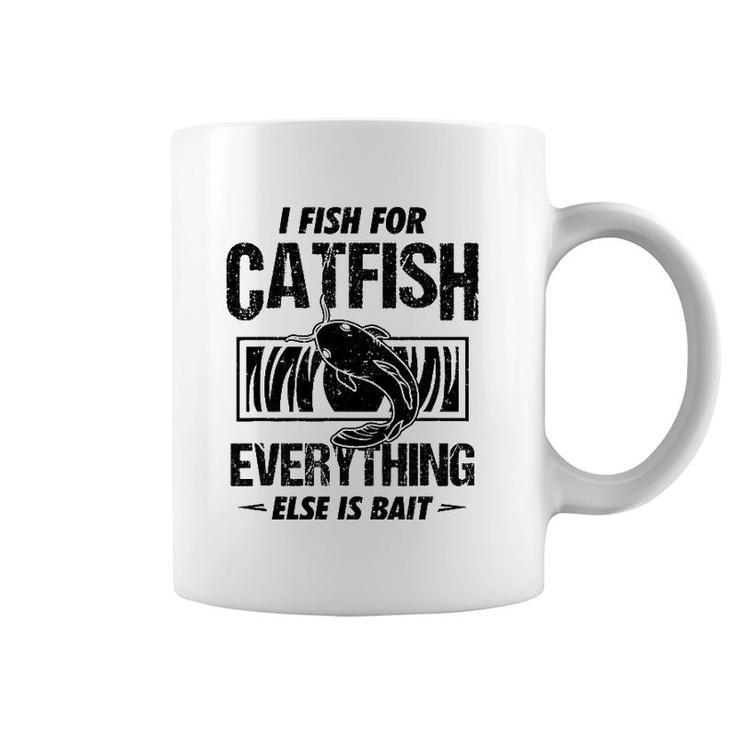 Catfish Fishing I Fish For Catfish Everything Else Is Bait Coffee Mug