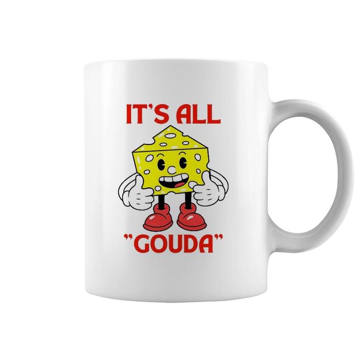 Cheese Man It's All Gouda Coffee Mug