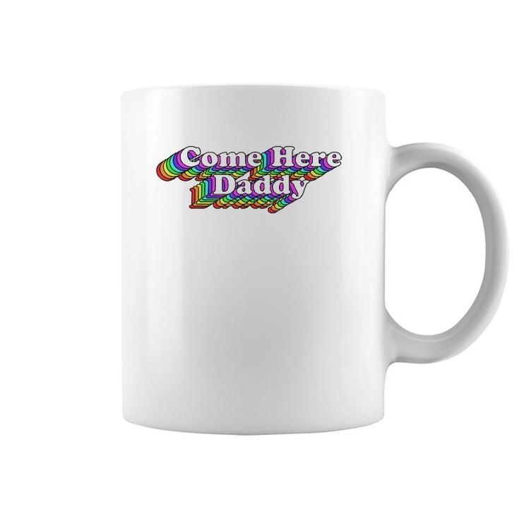 Come Here Daddy Rainbow Gay Pride Retro Lgbtq  Coffee Mug