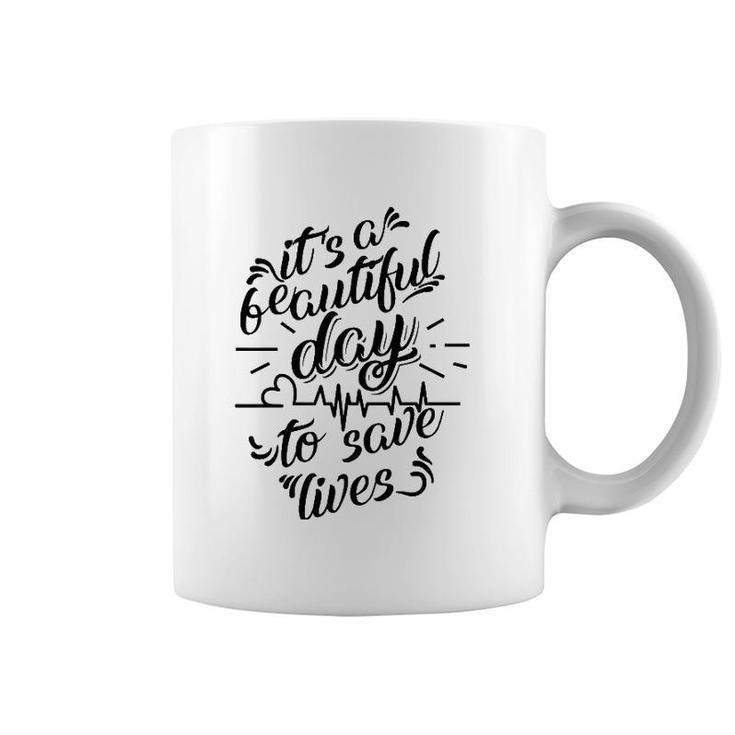 Cool It's A Beautiful Day To Save Lives  - Nurse Gift Coffee Mug