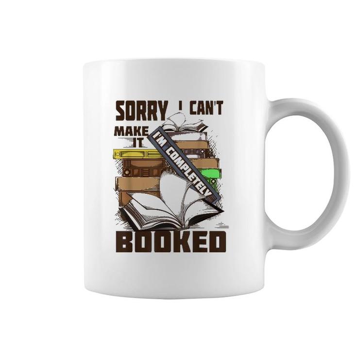 Cool Sorry I Can't Make It I'm Completely Booked  Gift Coffee Mug