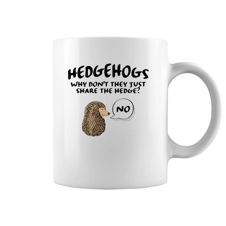 Cute Hedgehog Hedgehogs Why Don't They Just Share The Hedge  Coffee Mug