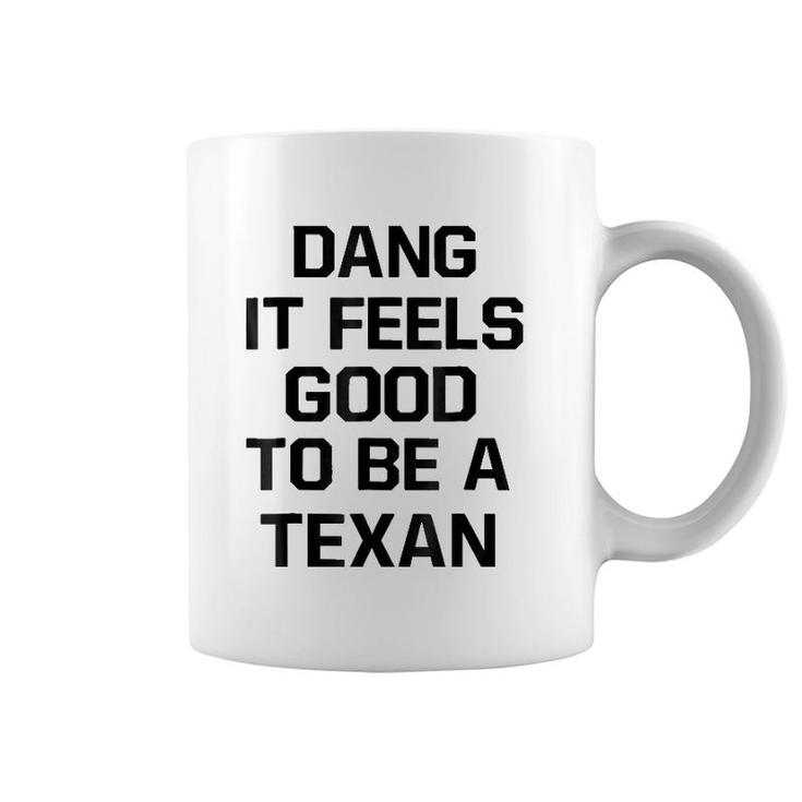 Dang It Feels Good To Be A Texan Coffee Mug
