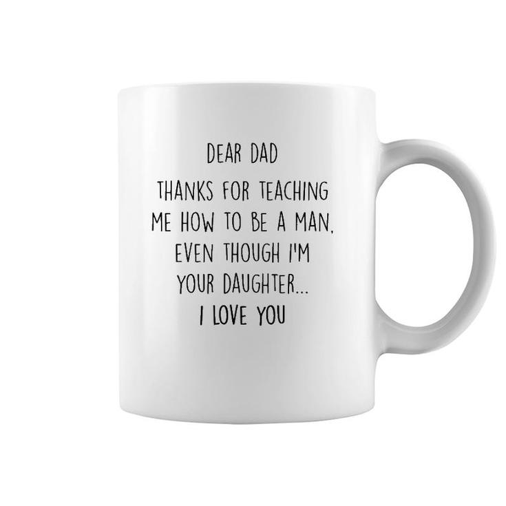 Dear Dad Thanks For Teaching Me How To Be A Man Coffee Mug
