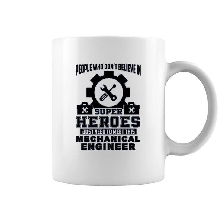 Dont Believe In Super Hero Meet This Mechanical Engineer Coffee Mug