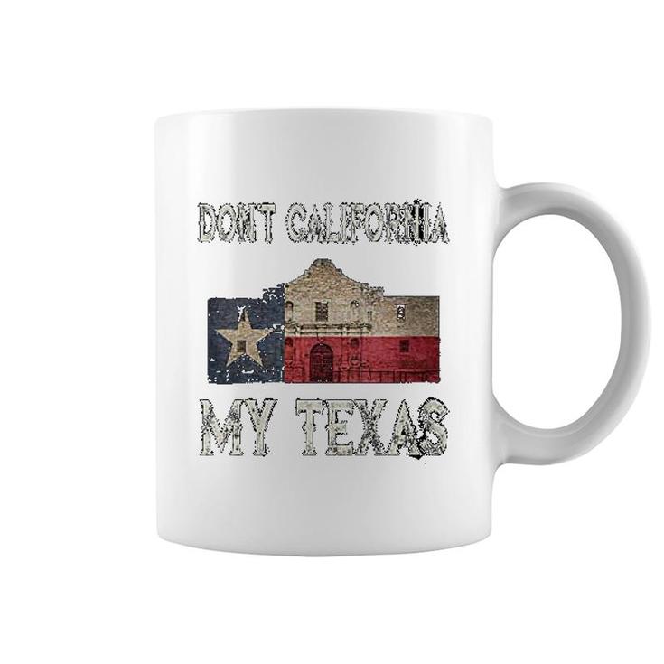 Don't California My Texas Coffee Mug