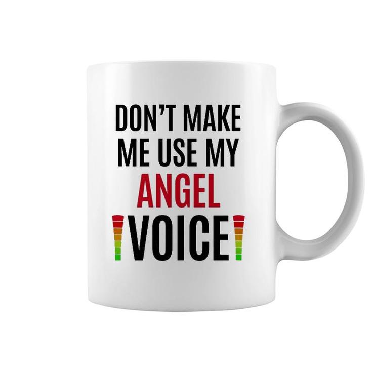 Don't Make Me Use My Angel Voice Funny Name Gift Teacher Coffee Mug