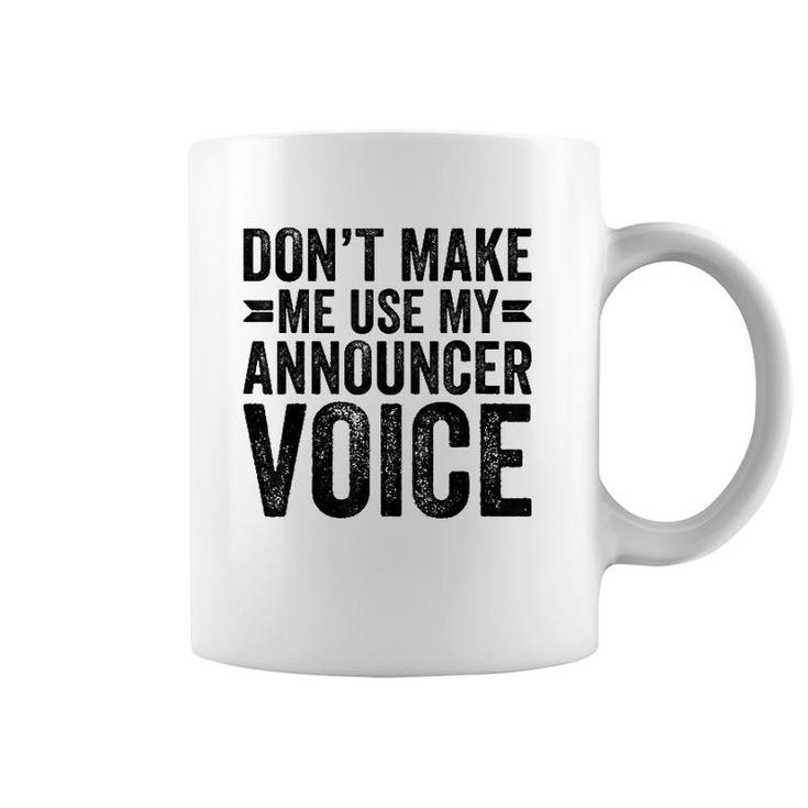 Don't Make Me Use My Announcer Voice Dad Funny Coffee Mug