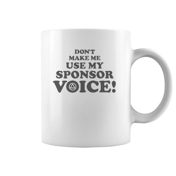 Don't Make Me Use My Sponsor Voice 2 - Funny Aa Coffee Mug