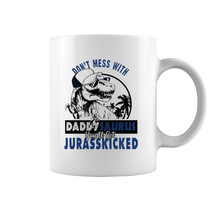 Don't Mess With Daddysaurus You'll Get Jurasskicked  Coffee Mug