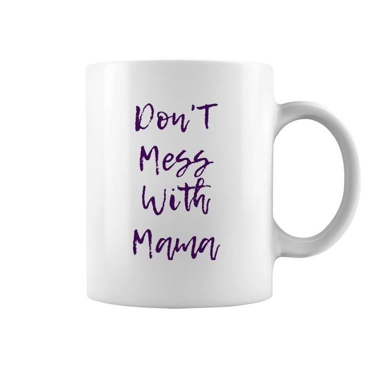 Don't Mess With Mama - Funny And Cute Mother's Day Gift Coffee Mug