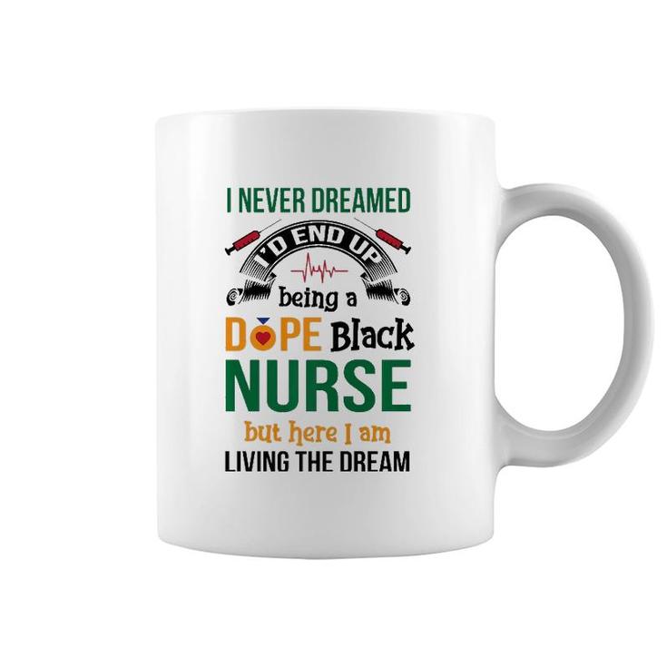 Dope Black Nurse But Here I Am Living The Dream Coffee Mug