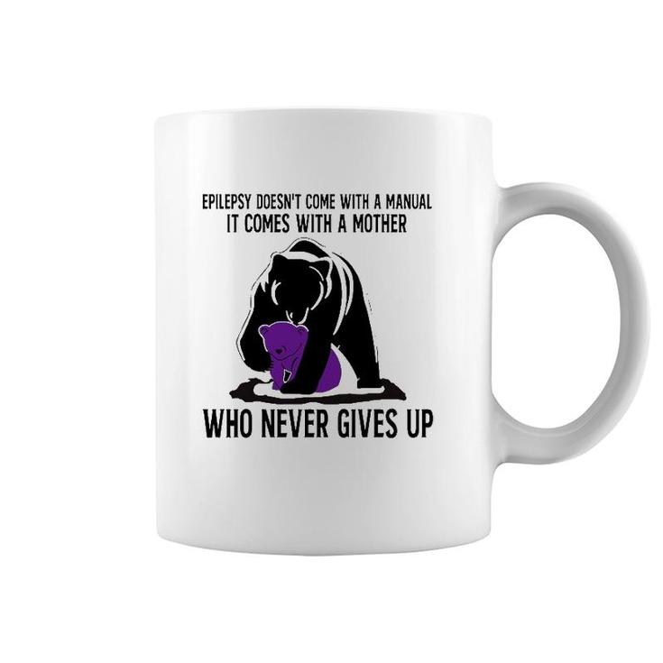 Epilepsy Doesn't Come With A Manual It Comes With A Mother Who Never Gives Up Mama Bear Version Coffee Mug