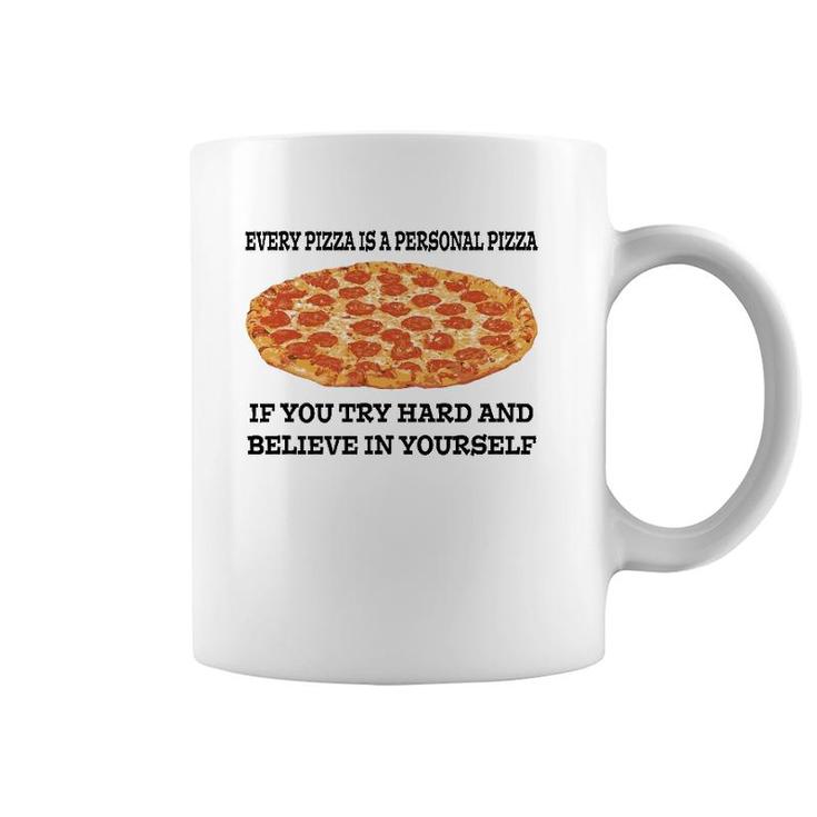 Every Pizza Is A Personal Pizza Believe In Yourself Coffee Mug