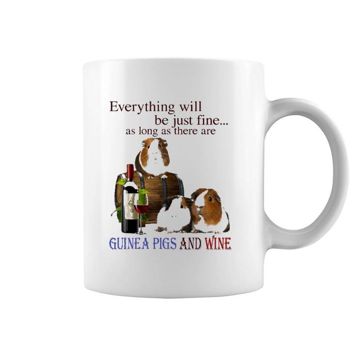 Everything Will Be Just Fine As Long As There Are Guinea Pigs And Wine Coffee Mug