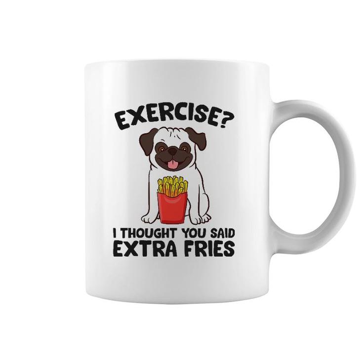 Exercise I Thought You Said Extra Fries Pug Dog Puppy Coffee Mug