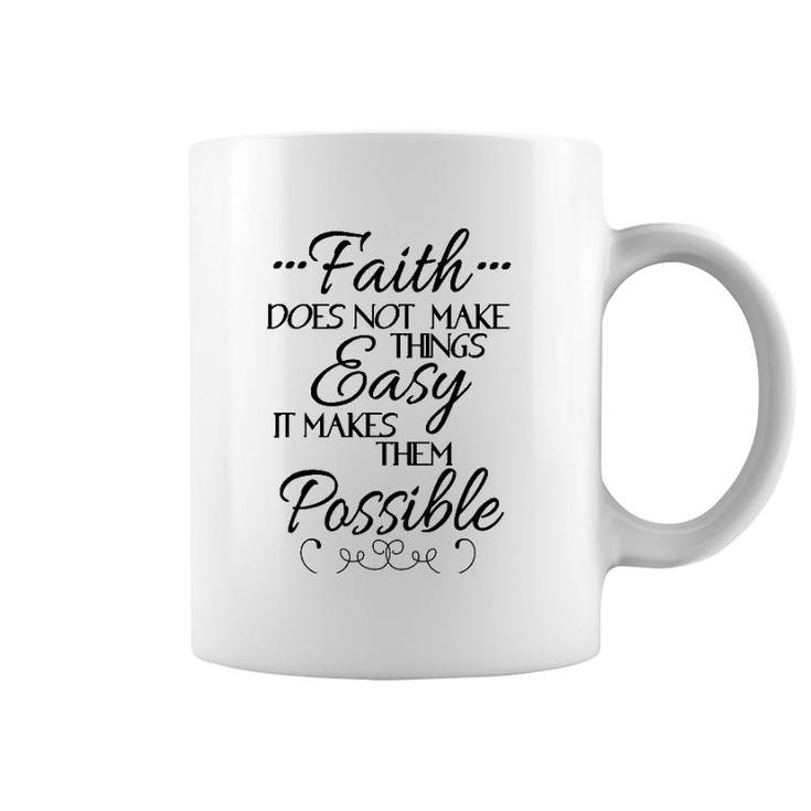 Faith Does Not Make Things Easy Inspiring Christian Message Coffee Mug