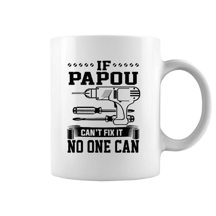 Father's Day Gift For Papou Can't Fix It No One Can Coffee Mug
