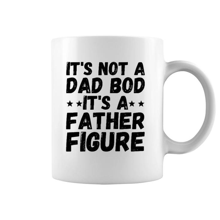 Father's Day Gift Men It's Not A Dad Bod It's A Father Figure Coffee Mug