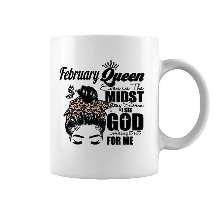 February Queen Even In The Midst Of My Storm I See God Working It Out For Me Birthday Gift Messy Hair Coffee Mug