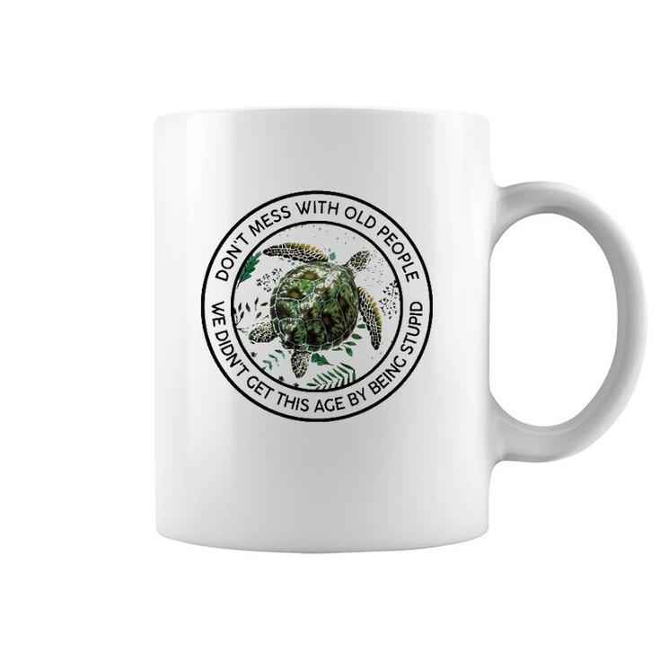 Floral Turtle Don't Mess With Old People We Didn't Get This Ace By Being Stupid Funny Coffee Mug