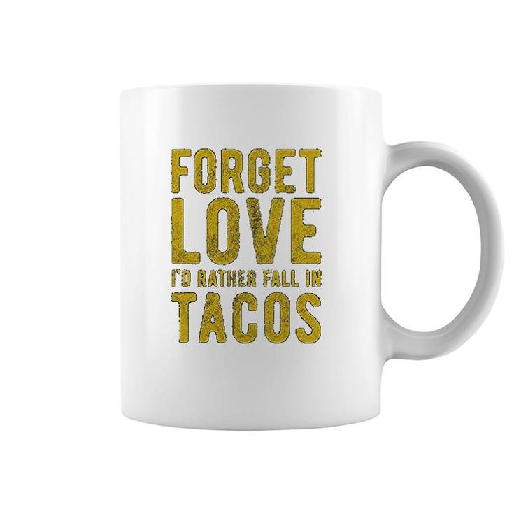 Forget Love Id Rather Fall In Tacos Coffee Mug