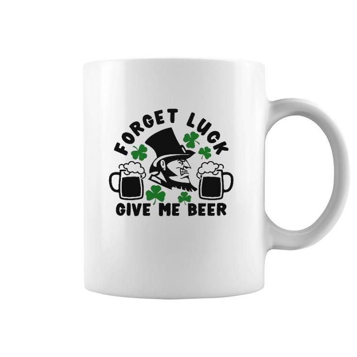 Forget Luck Give Me Beer1 Gift Coffee Mug