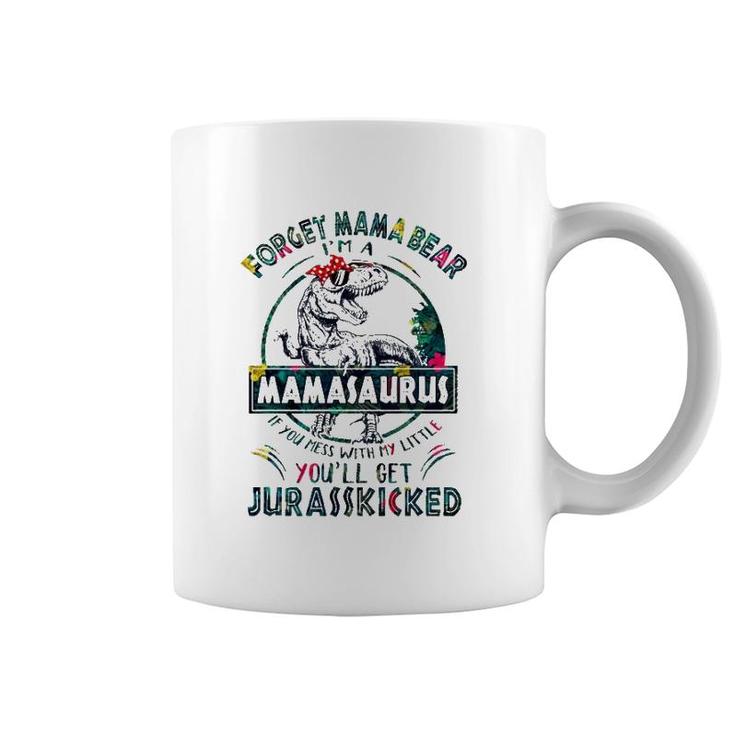 Forget Mama Bear I'm A Mamasaurus If You Mess With My Little You'll Get Jurasskicked Coffee Mug