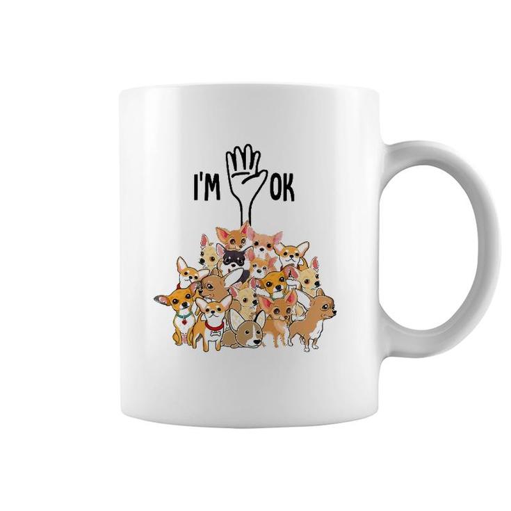 Full Of Chihuahuas I'm Ok Coffee Mug