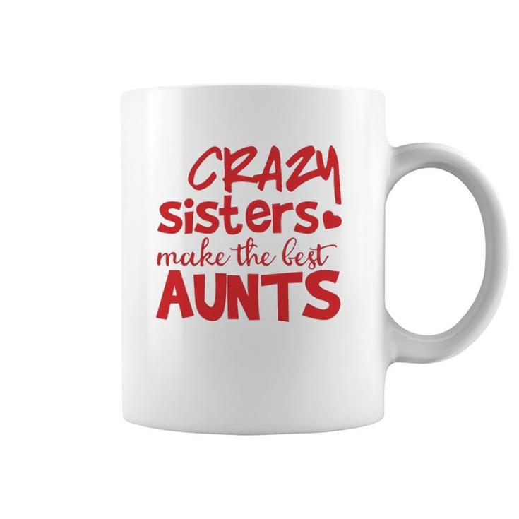 Funny Auntie Gifts Crazy Sisters Make The Best Aunts  Coffee Mug