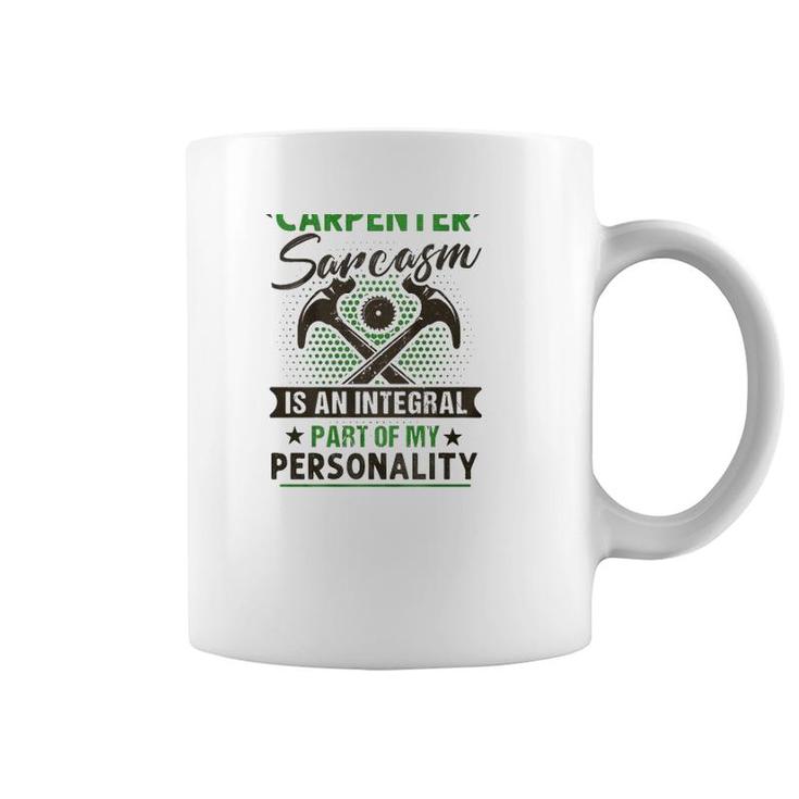 Funny Carpender Carpentry Tools I Am A Carpender Sarcasm Is An Integral Part Of My Personality Coffee Mug