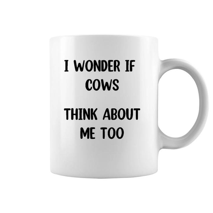 Funny Cow Gift I Wonder If Cows Think About Me Too ,Cow Lover Coffee Mug