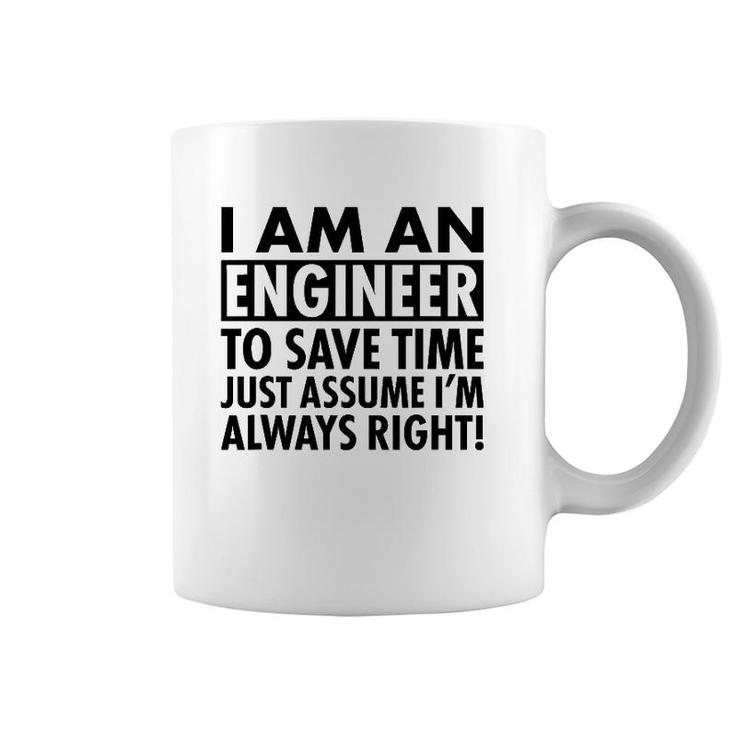 Funny Engineer Gift Idea Just Assume I'm Always Right Coffee Mug