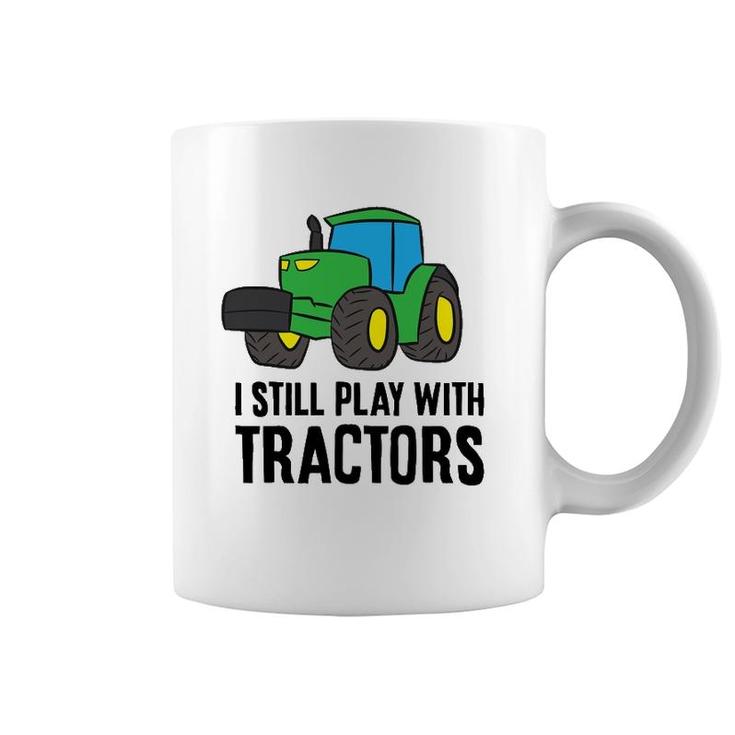 Funny Farmer Grandpa Farmer Dad I Still Play With Tractors Coffee Mug