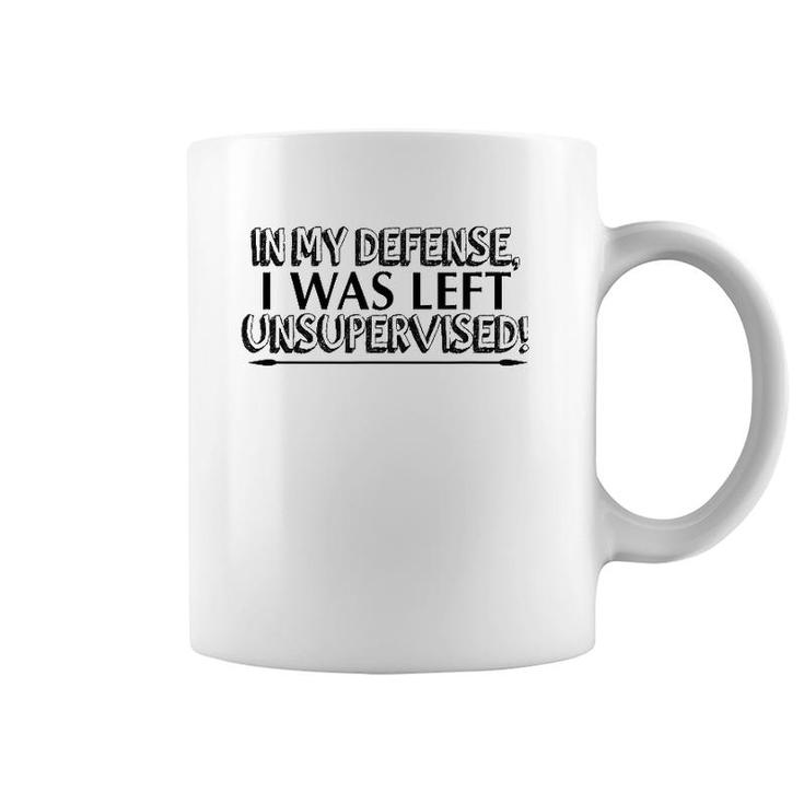 Funny Gift - In My Defense I Was Left Unsupervised Coffee Mug