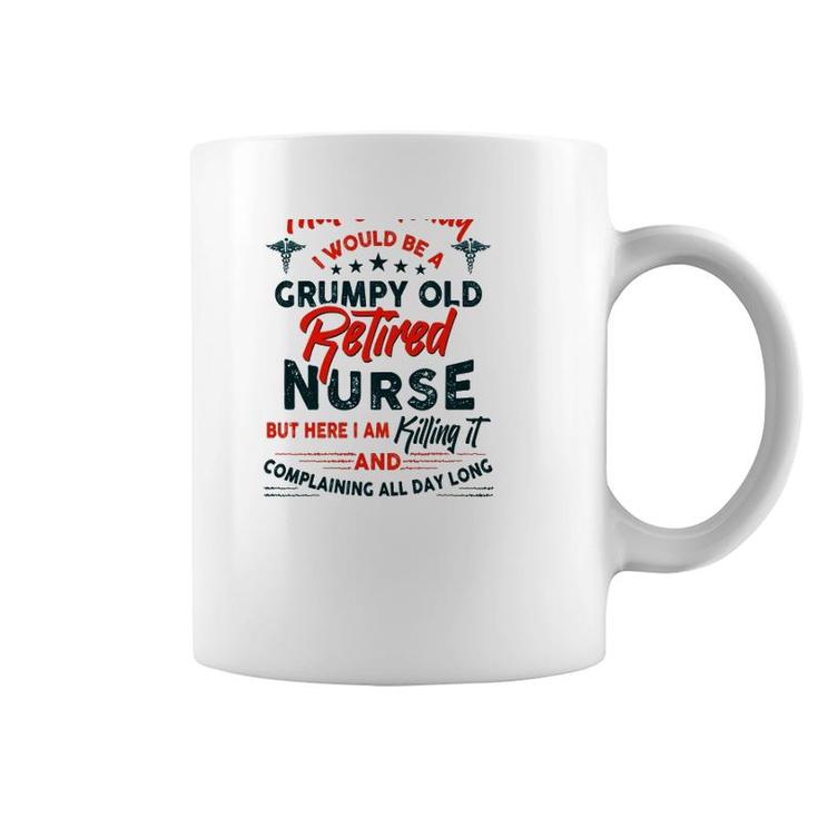 Funny I Never Dreamed I Would Be A Grumpy Old Retired Nurse Rn Retirement Coffee Mug