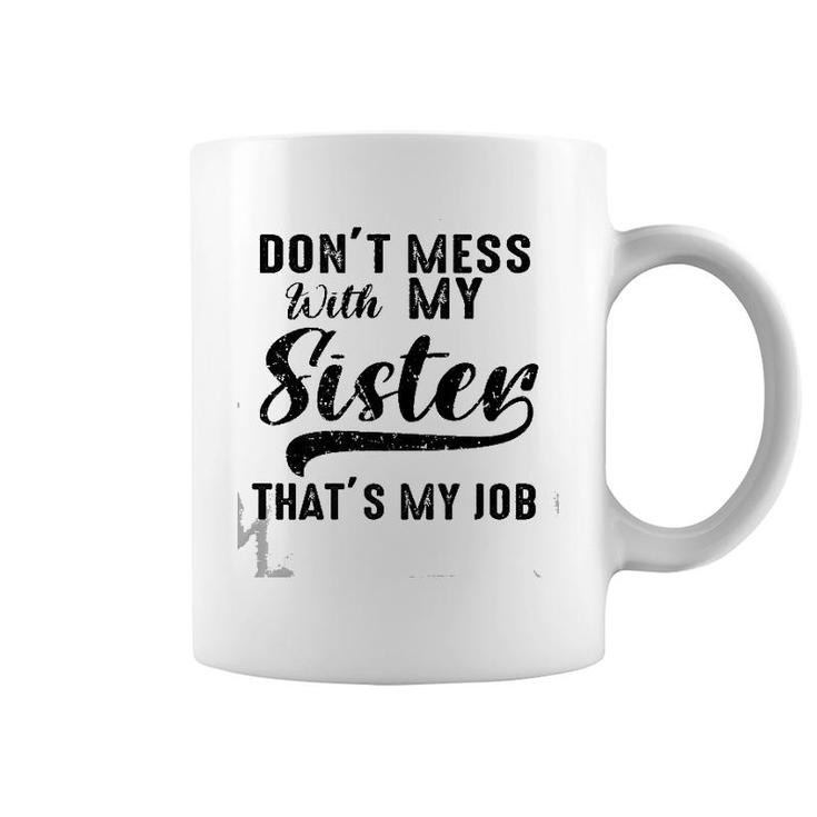 Funny Retro Don't Mess With My Sister That's My Job Sister Premium Coffee Mug