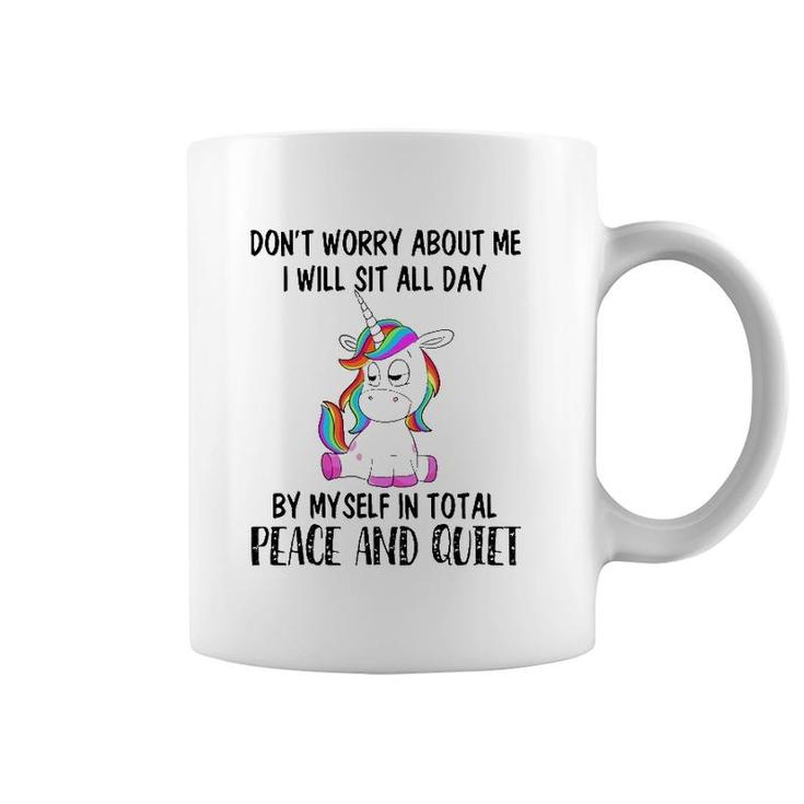 Funny Sit All Day By My Myself In Total Peace And Quiet Gift Unicorn Coffee Mug