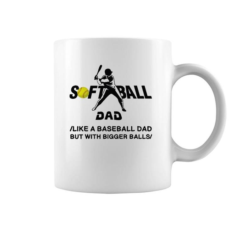 Funny Softball Dad Like A Baseball Dad But With Bigger Balls Coffee Mug